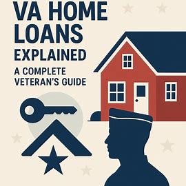 VA Home Loans Explained – A Complete Veteran’s Guide